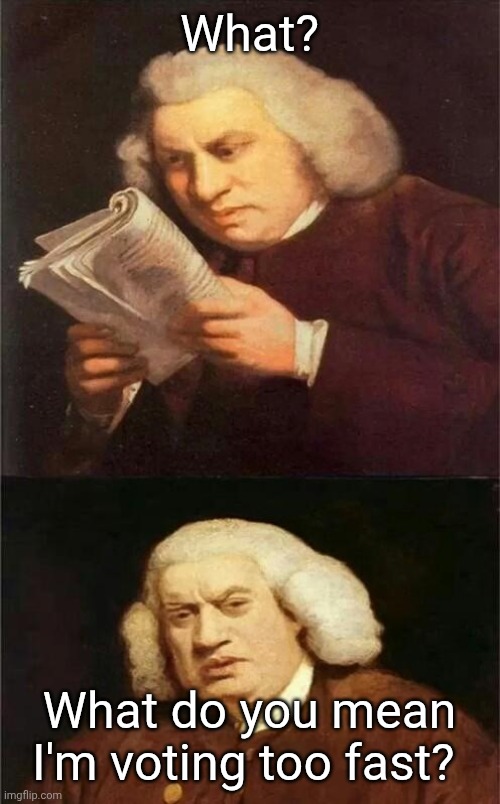 What does it do? | What? What do you mean I'm voting too fast? | image tagged in bach reading | made w/ Imgflip meme maker