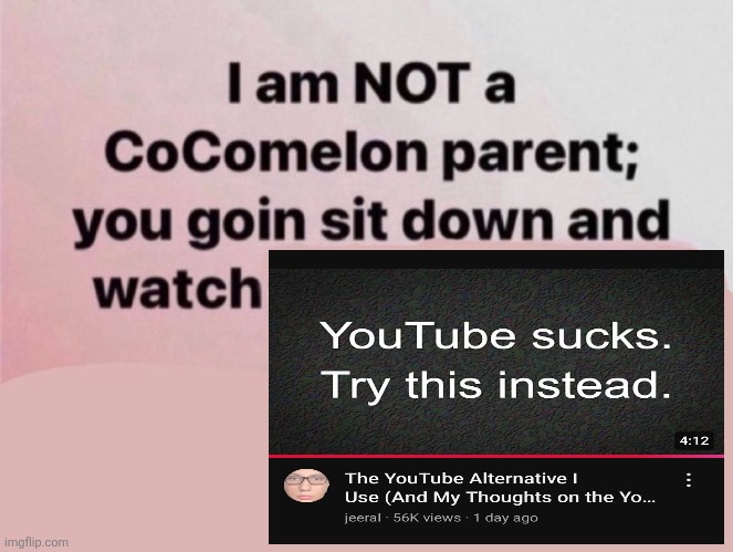 I am NOT a CoComelon parent; you goin sit down and watch | image tagged in i am not a cocomelon parent you goin sit down and watch,memes,youtube,shitpost,lol,funny | made w/ Imgflip meme maker
