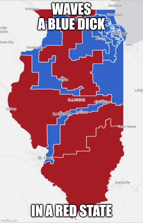 Gerry Mander | WAVES A BLUE DICK; IN A RED STATE | image tagged in the communist snake district,come on illinois | made w/ Imgflip meme maker