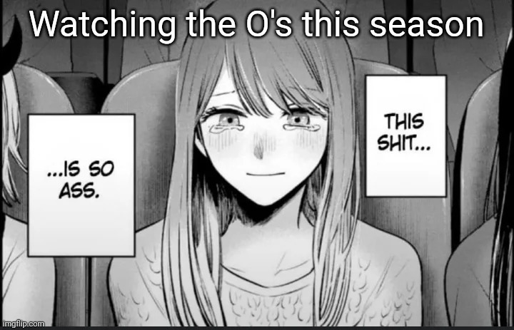 This shit... is so ass | Watching the O's this season | image tagged in this shit is so ass | made w/ Imgflip meme maker