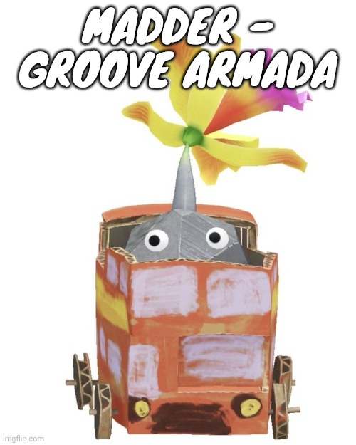 Train rock pikmin | MADDER - GROOVE ARMADA | image tagged in train rock pikmin | made w/ Imgflip meme maker