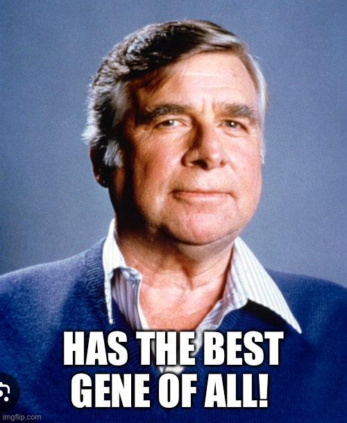 Bestgene | HAS THE BEST GENE OF ALL! | image tagged in star trek | made w/ Imgflip meme maker