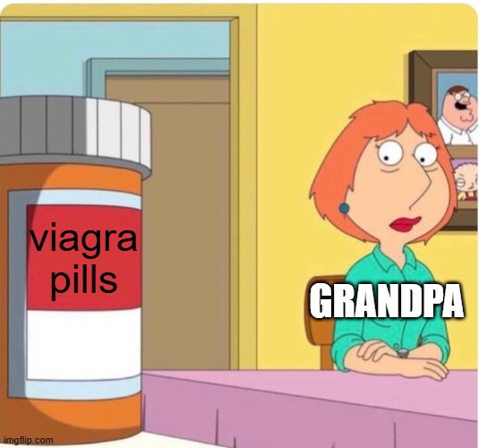 grandpa noo! | viagra pills; GRANDPA | image tagged in family guy louis pills | made w/ Imgflip meme maker