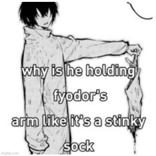dazai put his arm down | image tagged in bsd | made w/ Imgflip meme maker