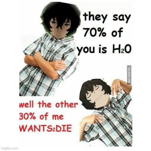 me too dazai, me too | image tagged in bsd | made w/ Imgflip meme maker