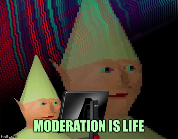 Dank Memes Dom | MODERATION IS LIFE | image tagged in dank memes dom | made w/ Imgflip meme maker
