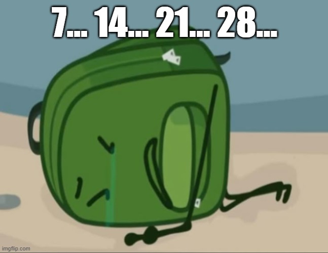 like one of the first things he taught me was skip counting 7s :( | 7... 14... 21... 28... | made w/ Imgflip meme maker