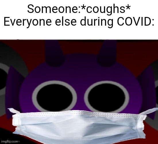 Durple Stare at you (without text) | Someone:*coughs*
Everyone else during COVID: | image tagged in durple stare at you without text | made w/ Imgflip meme maker