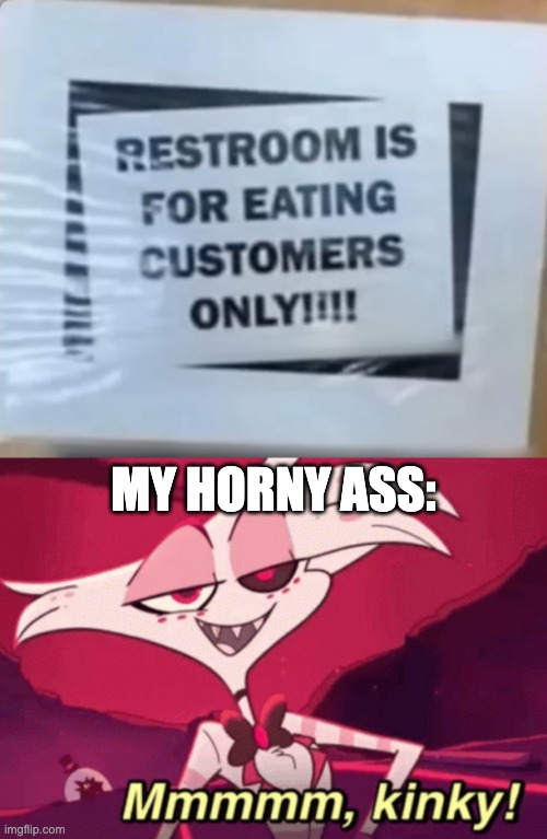MY HORNY ASS: | image tagged in restroom,kinky angeldust | made w/ Imgflip meme maker