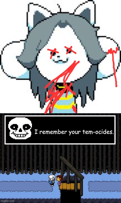 I REMEMBER YOUR TEMOCIDES. | I remember your tem-ocides. | image tagged in temmie,i remember you re genocides | made w/ Imgflip meme maker