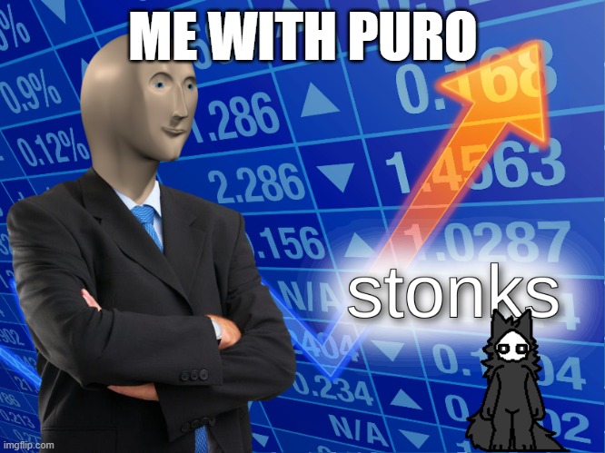me with puro | ME WITH PURO | image tagged in stonks | made w/ Imgflip meme maker