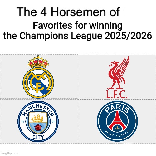 Coming this September... | Favorites for winning the Champions League 2025/2026 | image tagged in four horsemen,real madrid,psg,manchester city,liverpool,champions league | made w/ Imgflip meme maker