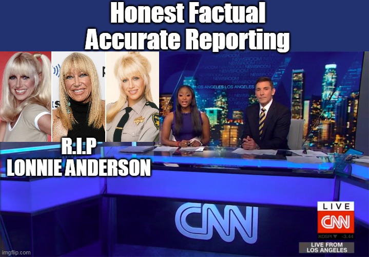 The "No Spin Zone" | Honest Factual Accurate Reporting; R.I.P

LONNIE ANDERSON | image tagged in cnn lonnie anderson suzanne summers meme | made w/ Imgflip meme maker