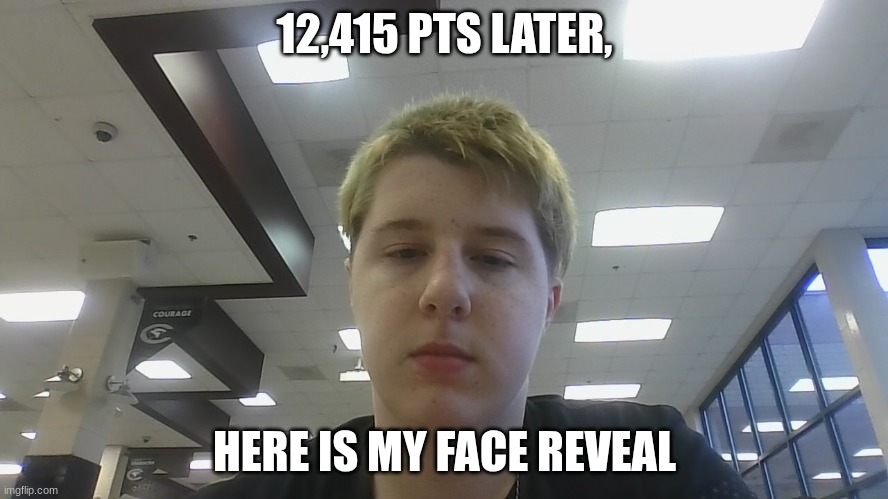 here it is!!! | 12,415 PTS LATER, HERE IS MY FACE REVEAL | image tagged in oompa loompa | made w/ Imgflip meme maker