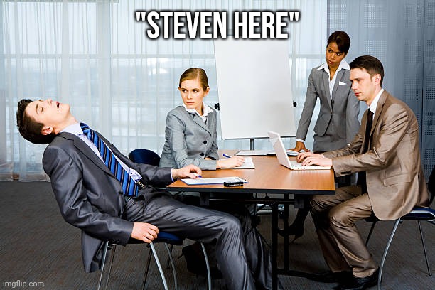 Who? | "Steven here" | image tagged in sleeping guy meme | made w/ Imgflip meme maker