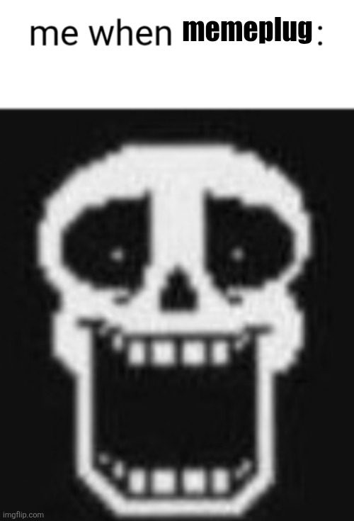 https://imgflip.com/i/a28qvz | memeplug | image tagged in me when | made w/ Imgflip meme maker