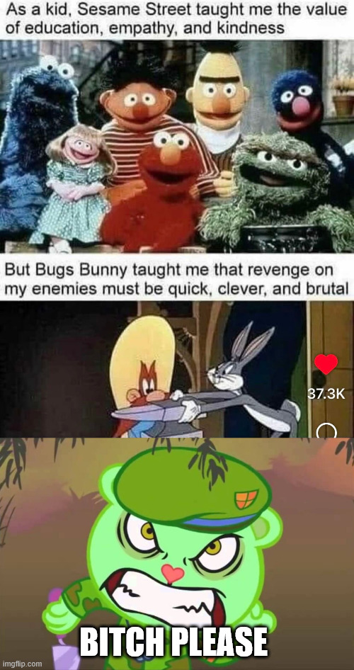 HTF The best Childhood | BITCH PLEASE | image tagged in happy tree friends,dark humor,climbing,latticeclimbing,flippy,bugs bunny | made w/ Imgflip meme maker