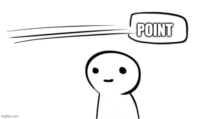 The point | POINT | image tagged in the point | made w/ Imgflip meme maker