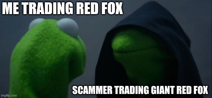 grow a garden scammers be like | ME TRADING RED FOX; SCAMMER TRADING GIANT RED FOX | image tagged in memes,evil kermit | made w/ Imgflip meme maker