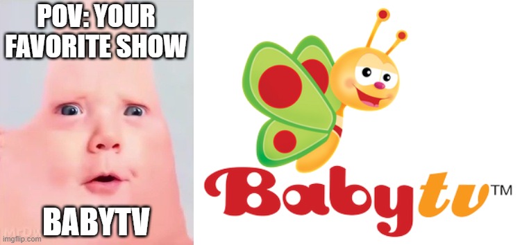 Mr Incredible becoming Loser: Your favorite show (Part 1) | POV: YOUR FAVORITE SHOW; BABYTV | image tagged in mrdweller phase 0,babytv | made w/ Imgflip meme maker