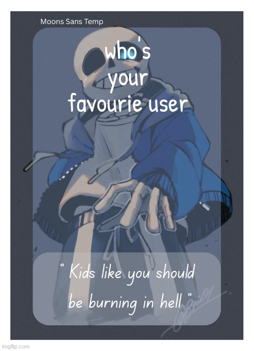 dead stream | who's your favourie user | image tagged in moons sans temp | made w/ Imgflip meme maker