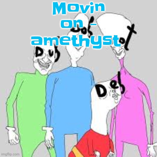 by the nine I'm tweakin | Movin on - amethyst | image tagged in by the nine i'm tweakin | made w/ Imgflip meme maker