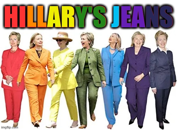 I Prefer the Prison Orange, Myself | LL; AR; J; EA; NS; HILLARY'S JEANS; Y'S | image tagged in hillary,jeans | made w/ Imgflip meme maker