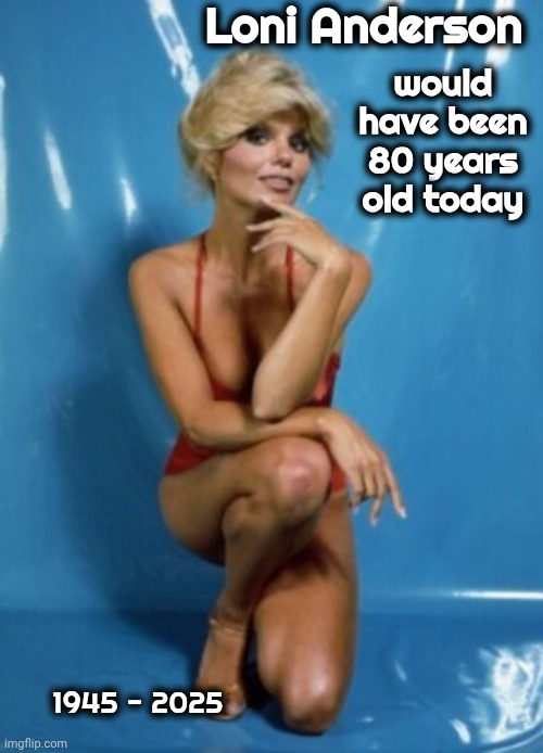 Happy Birthday In Heaven | Loni Anderson; would have been 80 years old today; 1945 - 2025 | image tagged in actress,1980s,superstar,tv shows,movies | made w/ Imgflip meme maker