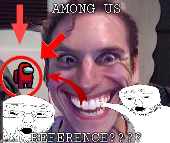When The Imposter Is Sus | AMONG US REFERENCE???? | image tagged in when the imposter is sus | made w/ Imgflip meme maker