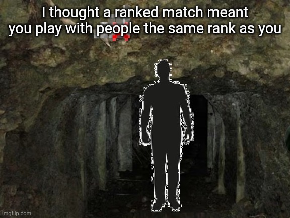 1952 | I thought a ranked match meant you play with people the same rank as you | image tagged in 1952 | made w/ Imgflip meme maker