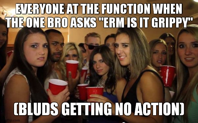who wants to go into the jar? | EVERYONE AT THE FUNCTION WHEN THE ONE BRO ASKS "ERM IS IT GRIPPY"; (BLUDS GETTING NO ACTION) | image tagged in awkward party | made w/ Imgflip meme maker