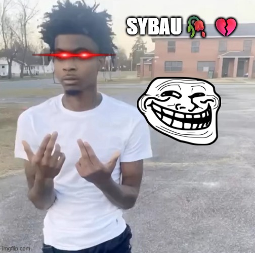 Sybau | SYBAU🥀💔 | image tagged in sybau maker | made w/ Imgflip meme maker