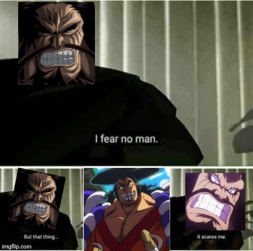 Oden is the goat | image tagged in one piece,oden,kaido,anime,i fear no man,memes | made w/ Imgflip meme maker