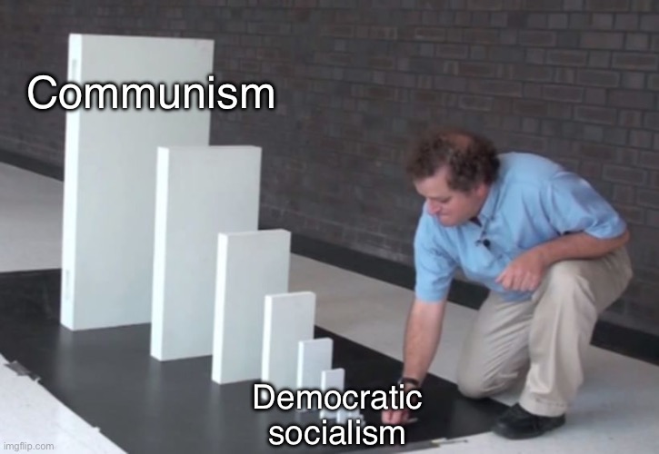 Domino Effect | Communism; Democratic socialism | image tagged in domino effect | made w/ Imgflip meme maker
