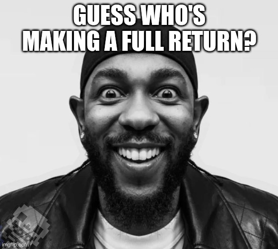 this stream needs a hero(sry, msmg humor) | GUESS WHO'S MAKING A FULL RETURN? | image tagged in kdot jumpscare | made w/ Imgflip meme maker