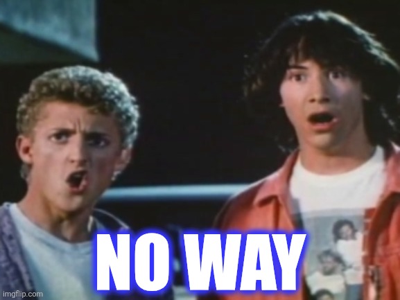 No way | NO WAY | image tagged in no way | made w/ Imgflip meme maker