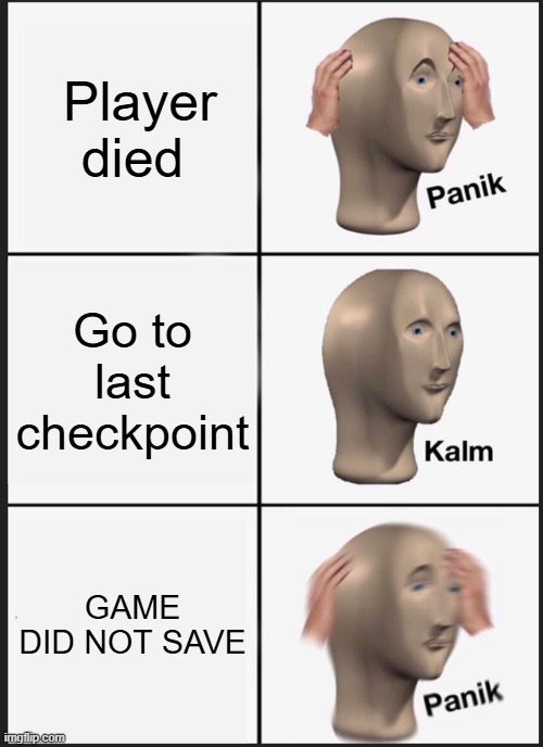 Panik Kalm Panik | Player died; Go to last checkpoint; GAME DID NOT SAVE | image tagged in memes,panik kalm panik | made w/ Imgflip meme maker