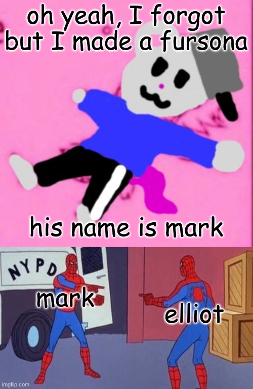 the key differences between mark and Elliot is height and clothes since Elliot doesn't technically wear any | oh yeah, I forgot but I made a fursona; his name is mark; mark; elliot | image tagged in mark 3,spiderman pointing at spiderman | made w/ Imgflip meme maker