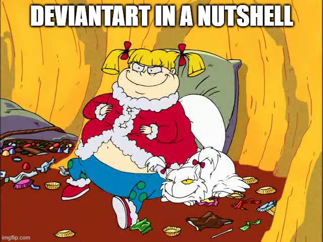 DeviantArt be like | DEVIANTART IN A NUTSHELL | image tagged in angelica pickles,deviantart,rugrats,nickelodeon | made w/ Imgflip meme maker