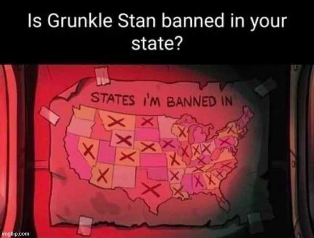 Grunkle Stan is in fact banned in my state | made w/ Imgflip meme maker