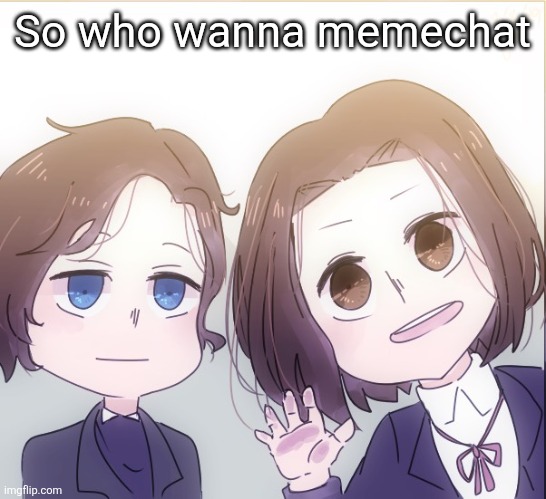 Chopin and Liszt | So who wanna memechat | image tagged in chopin and liszt | made w/ Imgflip meme maker