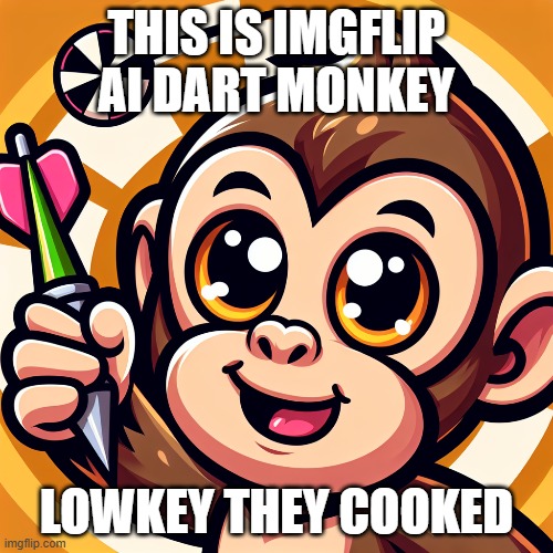 btd6 dart monke | THIS IS IMGFLIP AI DART MONKEY; LOWKEY THEY COOKED | image tagged in btd6,dart monkey | made w/ Imgflip meme maker