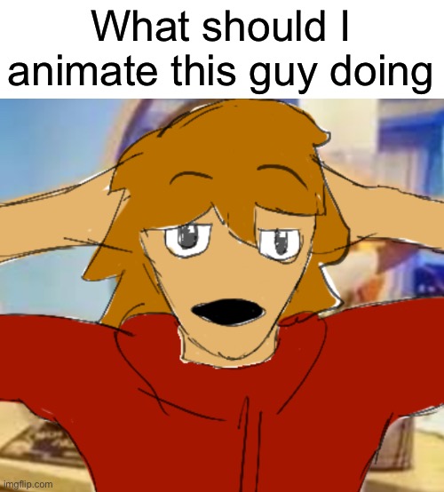 No way Justee | What should I animate this guy doing | image tagged in no way justee | made w/ Imgflip meme maker