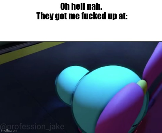 High Quality Oh hell nah. They got me fucked up at: Blank Meme Template