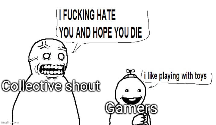 I hate you and I hope you die | Collective shout; Gamers | made w/ Imgflip meme maker