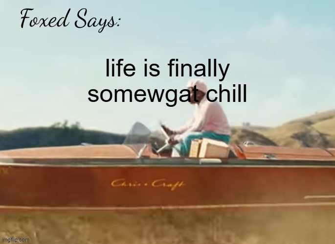 earth invasion soon | life is finally somewgat chill | image tagged in foxed cmiygl temp | made w/ Imgflip meme maker