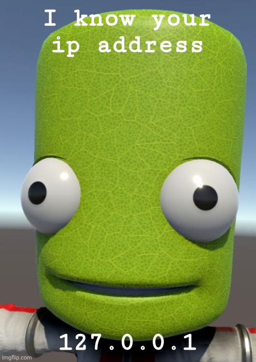 Photosynthesis | I know your ip address; 127.0.0.1 | image tagged in photosynthesis | made w/ Imgflip meme maker