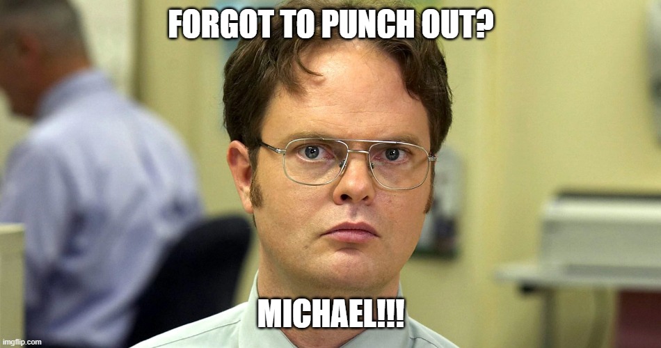 Dwight punch out | FORGOT TO PUNCH OUT? MICHAEL!!! | image tagged in dwight schrute | made w/ Imgflip meme maker