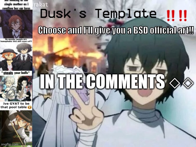 Dusk's Temp Fr | Choose and I'll give you a BSD official art!! IN THE COMMENTS ◇◇ | image tagged in dusk's temp fr | made w/ Imgflip meme maker