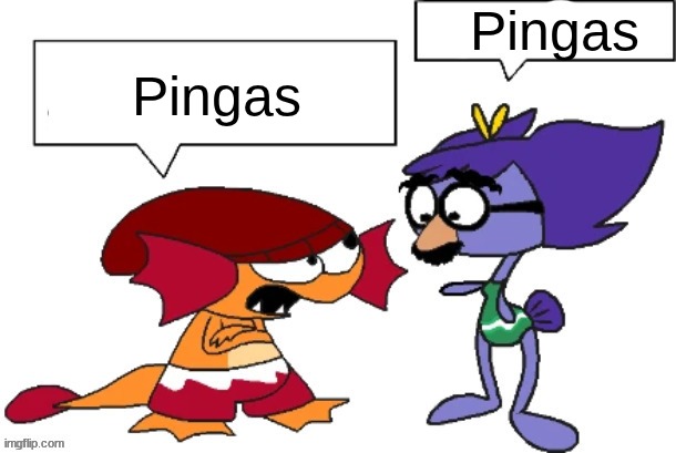 Pingas.mp3 | Pingas; Pingas | image tagged in you're an idiot but both bubbles are blank,pingas,pike's lagoon | made w/ Imgflip meme maker
